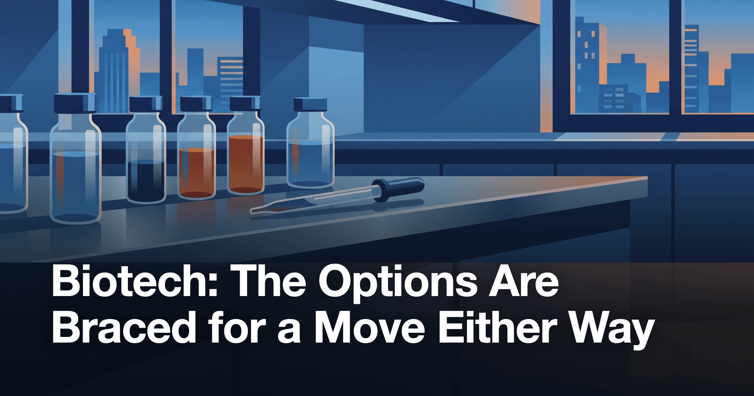 Biotech: The Options Are Braced for a Move Either Way