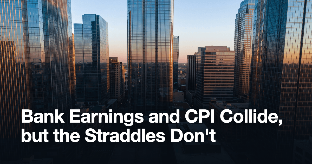 Bank Earnings and CPI Collide, but the Straddles Don't