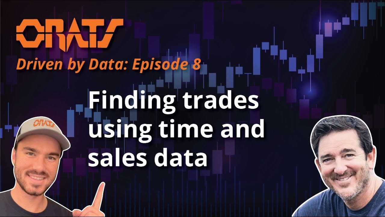 ORATS - Driven By Data Ep.8 | Finding trades using time and sales data | 1.2.24
