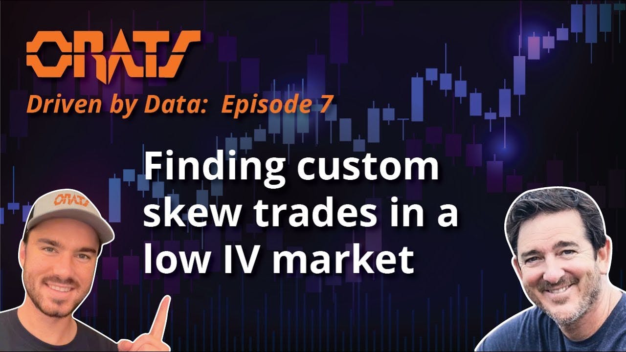 ORATS - Driven By Data Ep.7 | Finding custom skew trades in a low IV market | 12.26.23