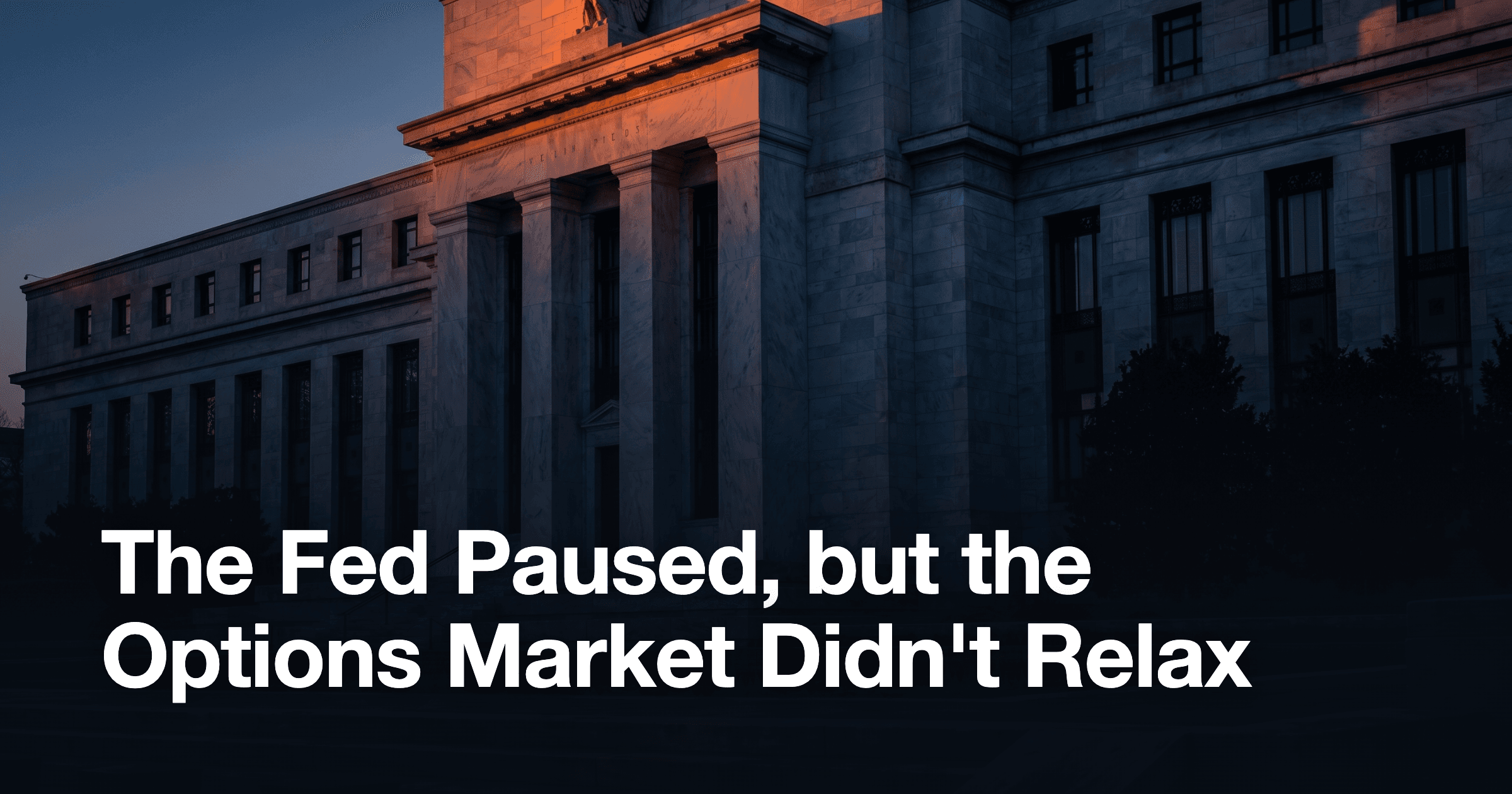 The Fed Paused, but the Options Market Didn't Relax